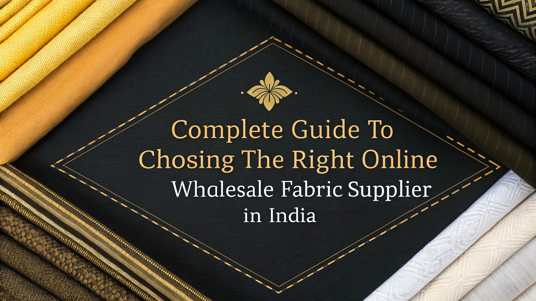 The Compelete Guide to Choosing the Right Online Wholesale Fabric Supplier in India