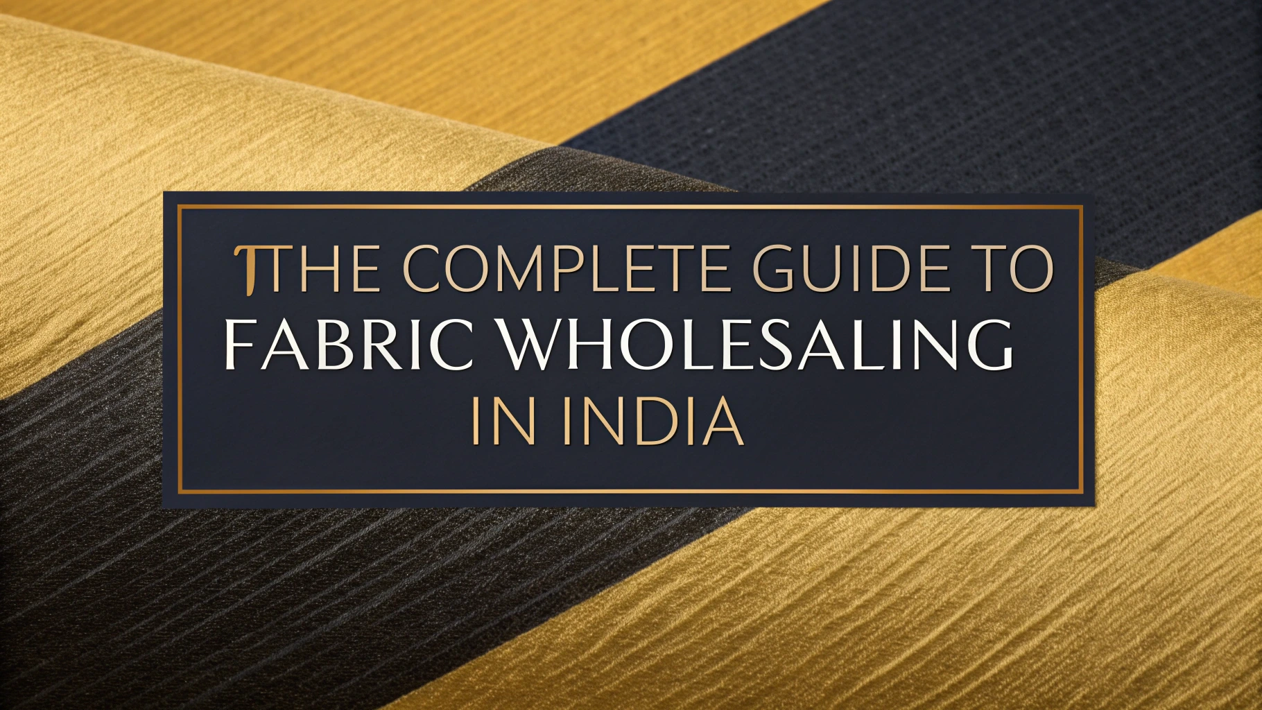 The Complete Guide to Fabric Wholesaling in India