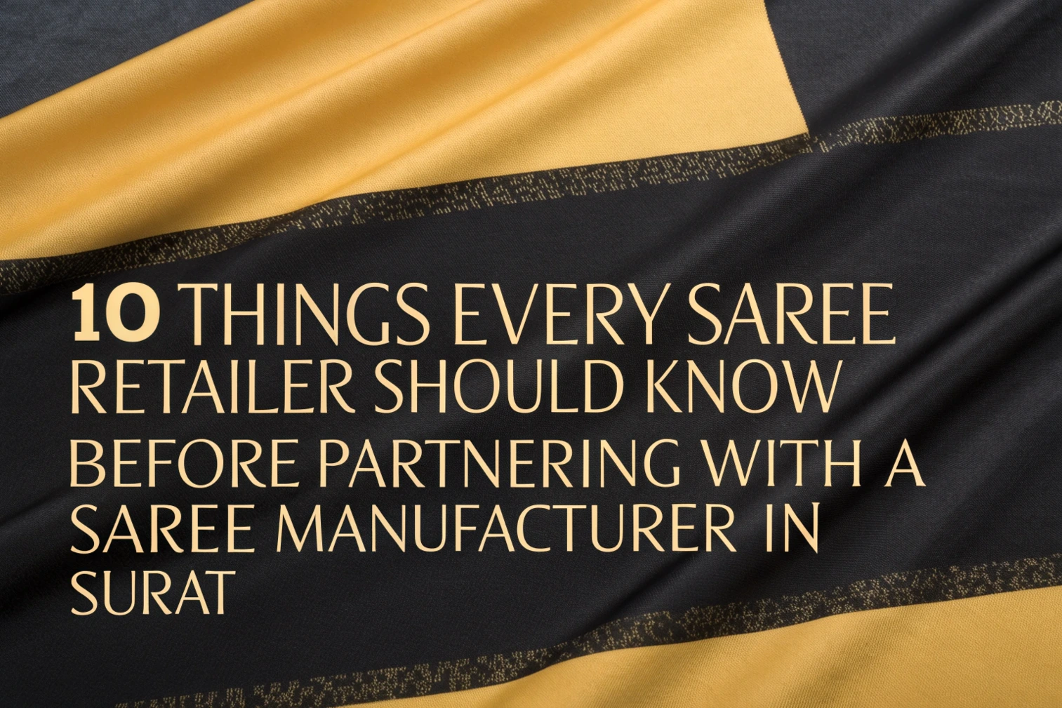 10 Things Every Saree Retailer Should Know Before Partnering with a Saree Manufacturer in Surat