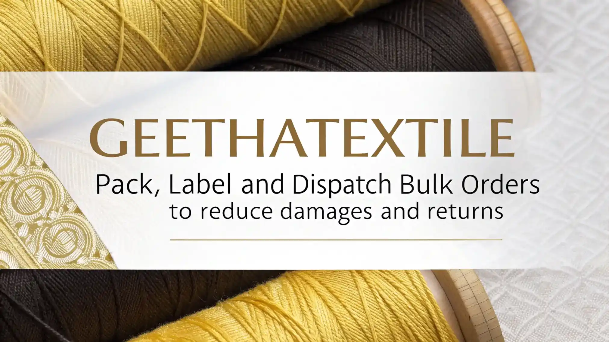 How GeethaTextile Pack, Label and Dispatch Bulk Orders to Reduce Damages and Returns