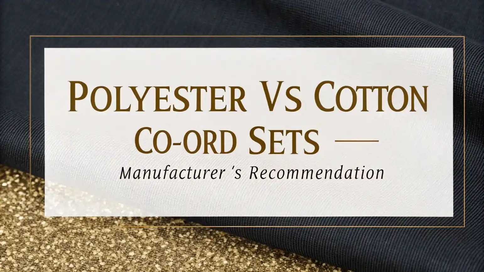 Polyester vs Cotton Co-ord Sets: Manufacturer’s Recommendation Guide